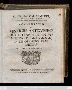 D. Io. Salom. Semleri, Profess. Theol. Ordinar. Seminarii Regii Theologici Director.Commentatio De Vestigiis Antiqvissimis Doctrinae, Reddendae Mortvo Vitae Hvmanae, In Remotioribvs Asiae Partibvs : Ex Sinensivm Commentariis