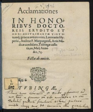 Acclamationes in honoribus doctoreis erudito et omni doctrinarum virtutumque; genere ornato viro, Laurentio Hyperio, Andreae F. Marpurgensi, artis medicae candidato, Tubingae collatis, 10. Maij anno &c. 75