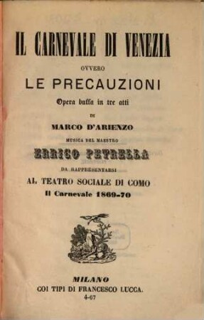 Il carnevale di Venezia ovvero Le precauzioni : opera buffa in tre atti ; da rappresentarsi al Teatro Sociale di Como, il carnevale 1869 - 70