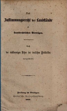 Das Zustimmungsrecht der Landstände zu staatsrechtlichen Verträgen : Nach der einstimmigen Lehre den deutschen Publicisten dargestellt