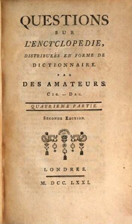 Quéstions Sur L'Encyclopédie : Distribuées En Forme De Dictionnaire. 4, Cic - Dav