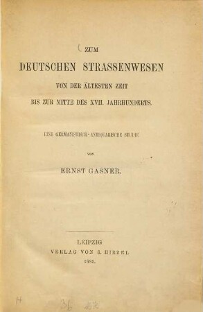 Zum deutschen Straßenwesen von der ältesten Zeit bis zur Mitte des XVII. Jahrhunderts : eine germanistisch-antiquarische Studie