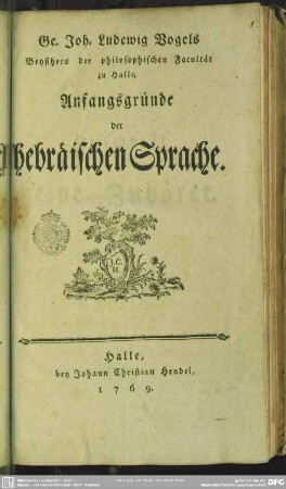 Ge. Joh. Ludewig Vogels Beysitzers der philosophischen Facultät zu Halle, Anfangsgründe der hebräischen Sprache
