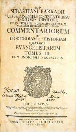 R. P. Sebastiani Barradii, Ulyssiponensis E Societate Jesu Doctoris Theologi, ... Commentariorum In Concordiam Et Historiam Quatuor Evangelistarum Tomus ..., 3 : Cum Indicibus Necessariis