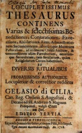Locupletissimus Thesaurus Continens Varias & selectissimas Benedictiones, Coniurationes, Exorcismos, Absolutiones, Ritus, Administrationem Sacramentorum, ...