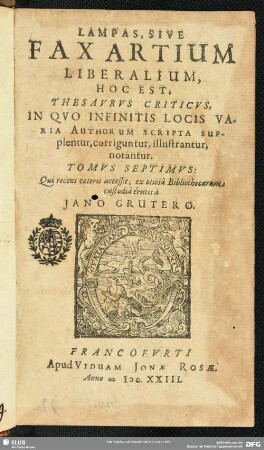 7: Lampas, Sive Fax Artivm Liberalivm, Hoc Est, Thesavrvs Criticvs : In Qvo Infinitis Locis Theologorum, Jurisconsultorum, Medicorum, Philosophorum, Oratorum, Historicorum, Poetarum, Grammaticorum, scripta supplentur, corriguntur, illustrantur, notantur ; Tomus ... ; Cum Indice ...