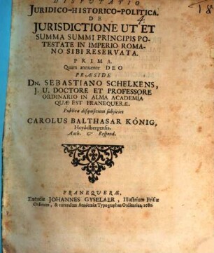 Disp. iur. hist. pol. de iurisdictione, ut et summa summi principis potestate in Imperio Romano sibi reservata, prima