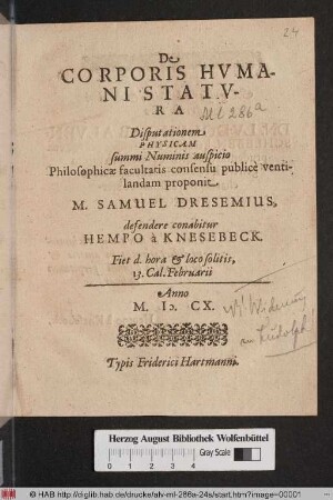 De Corporis Humani Statura : Disputationem Physicam summi Numinis auspicio Philosophicae facultatis consensu publice ventilandam proponit M. Samuel Dresemius, defendere conabitur Hempo a Knesebeck. Fiet d. hora & loco solitis, 13. Cal. Februarii