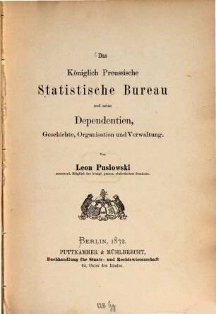 Das Koenigliche Preussische Statistische Bureau und seine Dependentien Geschichte, Organisation und Verwaltung