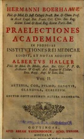 Hermanni Boerhaave Phil. & Med. Inst. Collegii Pract. Bot. & Chem. Prof. In Acad. Lugd. Bat. Praes. Coll. Chir. Soc. Reg. Scient. Lond. & Acad. Reg. Scient. Paris. Sod. Praelectiones Academicae In Proprias Institvtiones Rei Medicae, Vol. II.. Arteria, Cor, Pvlmo, Sangvis, Glandvla, Cerebrvm