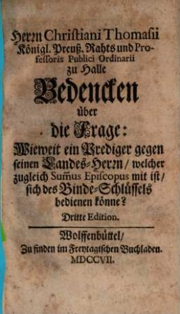 Bedencken über die Frage: Wieweit ein Prediger gegen seinen Landes-Herrn ... sich des Binde-Schlüssels bedienen könne?