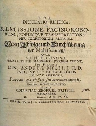 I. N. I. Disputatio iuridica, De remissione facinorosorum, eorumque transportatione per territorium alienum : = Von Abfolge und Durchführung der Maleficanten