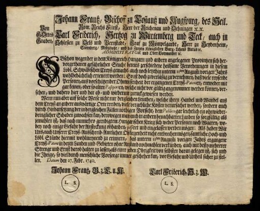 Von Gottes Gnaden, Johann Frantz, Bischoff zu Costantz und Augspurg, des Heil. Röm. Reichs Fürst, Herr der Reichenau und Oehningen [et]c. [et]c. Carl Friderich, Hertzog zu Würtemberg und Teck, auch in Schlesien zu Oels und Bernstadt, Graf zu Mömpelgart, Herr zu Heydenheim, Sternberg, Medzibohr, und des Freyen Königlichen Burg-Lebens Auras [et]c. Administrator und Obervormunder [et]c.
