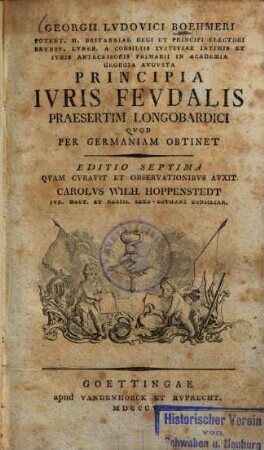 Georgii Lvdovici Boehmeri, Potent. M. Britanniae Regi ... In Academia Georgia Avgvsta Principia Ivris Fevdalis Praesertim Longobardici Qvod Per Germaniam Obtinet