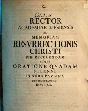 Rector Academiae Lipsiensis ad memoriam resurrectionis Christi pie recolendam ... invitat : [inest Commentatio ad Coloss. I, 18.]