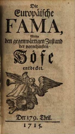 Die europäische Fama, welche den gegenwärtigen Zustand der vornehmsten Höfe entdecket. 179. 1715