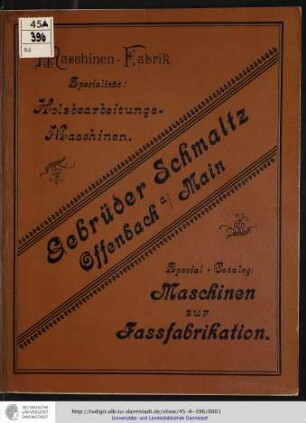 Illustrirter Catalog der Specialmaschinen zur Fassfabrikation von Gebrüder Schmaltz, Maschinenfabrik und Eisengiesserei in Offenbach am Main