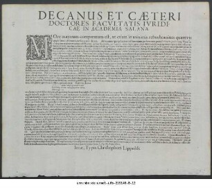 Decanus Et Caeteri Doctores Facultatis Iuridicae In Academia Salana : More maiorum comparatum est, ut etiam in minimus rebus homines quamvis amplissimi, testimonia de sua re non dicant ... Caeterum maioris fidei caussa literas hasce ab actuario nostro subscribi & facultatis nostrae Sigillo publico muniri curavimus, quae dabantur Ienae, 7. Aprilis. Anno 1603.