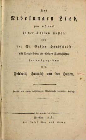Der Nibelungen Lied : zum erstenmal in der ältesten Gestalt aus der St. Galler Handschrift mit Vergleichung der übrigen Handschriften
