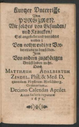 Kurtzer Unterricht Vom Purgiren. Wie solches von Gesunden/ und Krancken/ Sol angestellet und verrichtet werden ...