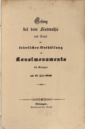 Gesang bei dem Festmahle am Tage der feierlichen Enthüllung des Kanalmonuments bei Erlangen am 15 Juli 1846