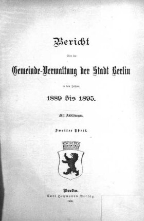 1889/1895,2: Bericht über die Gemeinde-Verwaltung der Stadt Berlin : in den Verwaltungs-Jahren ...