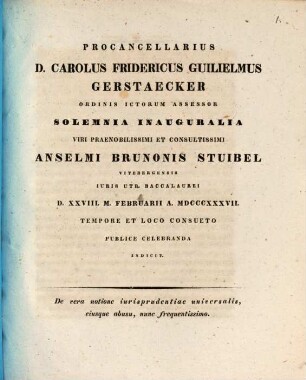 Procancellarius D. Carolus Fridericus Guilielmus Gerstaecker, ordinis Ictorum assessor, solemnia inauguralia viri ... Anselmi Brunanis Stuibel ... indicit : De vera notione iurisprudentiae universalis, eiusque abusu, nunc frequentissimo