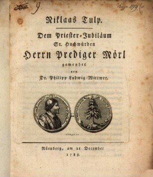 Niklaus Tulp : dem Priester-Jubiläum Sr. Hochwürden Herrn Prediger Mörl geweyhet