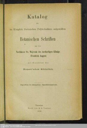 Katalog der im Königlich Sächsischen Polytechnikum aufgestellten Botanischen Schriften aus dem Nachlasse Sr. Majestät des hochseligen Königs Friedrich August : mit Einschluss der Bienert'schen Bibliothek