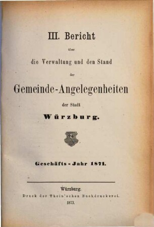 Bericht über die Verwaltung und den Stand der Gemeinde-Angelegenheiten der Stadt Würzburg. 3. 1871 (1873)