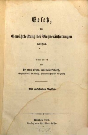 Gesetz die Gewährleistung bei Viehveräußerungen betreffend : Erläutert von Dr. Otto Frhrn. von Völderndorff. Mit umfassendem Register