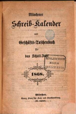 Münchener Schreib-Kalender und Geschäfts-Taschenbuch : für das Jahr .... 1868