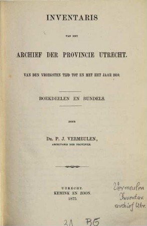 Inventaris van het Archief der Provincie Utrecht : Van den vroegsten tijd tot en met het jaar 1810. Boekdeelen en Bundels