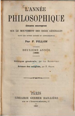 L 'année philosophique : études critiques sur le mouvement des idées générales dans les divers ordres de connaissances ..., 2. 1868 (1869)