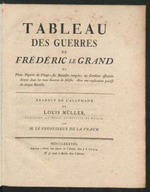 Tableau Des Guerres De Frédéric Le Grand Ou Plans Figurés de Vingt-six Bataille rangées, ou Combats essentiels donnés dans les trois Guerres de Silésie : Avec une explication précise du chaque Bataille