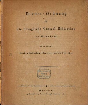 Dienst-Ordnung für die Königliche Central-Bibliothek zu München : genehmigt durch allerhöchstes Rescript vom 20. Oct. 1811