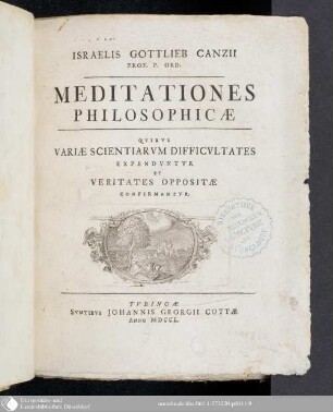 Israelis Gottlieb Canzii Prof. P. Ord. Meditationes Philosophicae : Qvibvs Variae Scientiarvm Difficvltates Expendvntvr Et Veritates Oppositae Confirmantvr