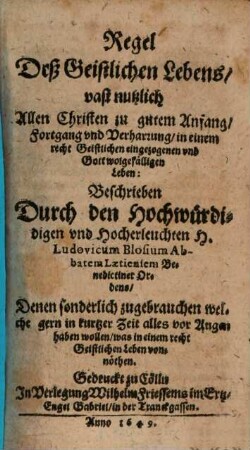 Regel deß Geistlichen Lebens : vast nutzlich Allen Christen zu gutem Anfang, Fortgang und Verharrung, in einem recht Geistlichen eingezogenen und Gott wolgefälligen Leben