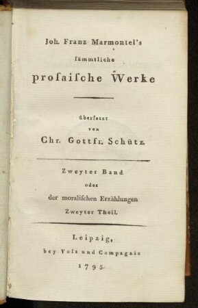2: Joh. Franz Marmontel's sämmtliche prosaische Werke. Zweyter Band oder der moralischen Erzählungen Zweyter Theil