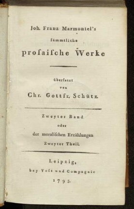 2: Joh. Franz Marmontel's sämmtliche prosaische Werke. Zweyter Band oder der moralischen Erzählungen Zweyter Theil