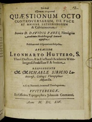 Exetasis elenchtikē Quaestionum Octo Controversarum, De Pace Et Unione Lutheranorum & Calvinianorum : Irenico D. Davidis Parei, Theologi in Academia Heidelbergensi Senioris opposita