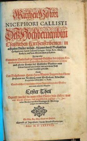 Kirchen-Histori Nicephori Callisti Deß Hochberüembten Christlichen Kirchenscribenten : in achtzehen Bücher verfaßt .... 1
