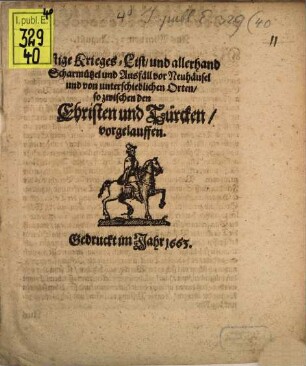 Listige Krieges-List und allerhand Scharmützel und Ausfäll vor Neuhäusel und von unterschiedlichen Orten, so zwischen den Christen und Türcken vorgelauffen
