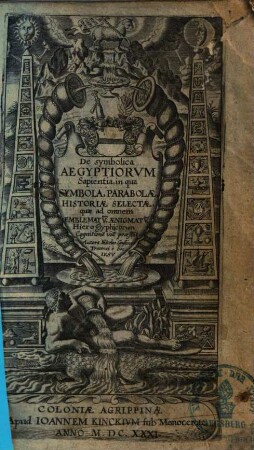 De symbolica Aegyptiorvm Sapientia : in qua Symbola, Parabolae, Historiae, Selectae, quae ad omnem Emblematv[m], Aenigmatv[m], Hieroglyphicorum Cognitione[m] via[m] praesta[n]t