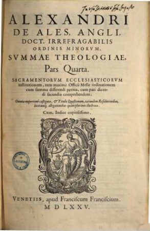 Alexandri de Ales ... Universae theologiae summa : in quatuor partes, 4.