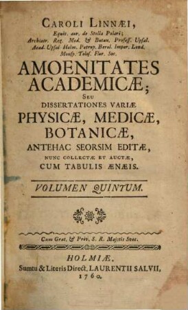 Caroli Linnaei Sac. Reg. Maj. Svec. Archiat. Med. ... Amoenitates Aacademicae Seu Dissertationes Variae Physicae, Medicae, Botanicae : Antehac Seorsim Editae Nunc Collectae Et Auctae ; Cum Tabulis Aeneis, 5