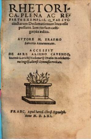 Rhetorica, Plena Ac Referta Exemplis, Qvae Svccinctarum Declamationum loco esse possunt : Iam rursum castigatius aedita