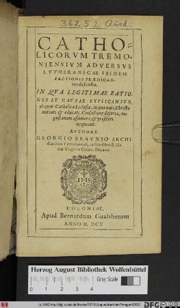 Catholicorum Tremoniensium Adversus Lutheranicae Ibidem Factionis Praedicantes defensio : In Qua Legitimae Rationes Et Causae Explicantur, ob quas, Catholicae Ecclesiae, in qua nati, Christo initiati & educati, Confeßione deserta, Augustanam assumere, & profiteri nequeant