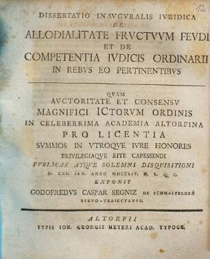 Dissertatio Inavgvralis Ivridica De Allodialitate Frvctvvm Fevdi, Et De Competentia Ivdicis Ordinarii In Rebvs Eo Pertinentibvs
