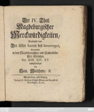 Theil 4: Handelnd von Den üblen Suiten des Interregni, Vornemlich in den Magdeburgischen und Halberstädtschen Gräntzen, Sec. XIII. XIV. XV.